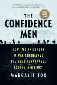 The Confidence Men: How Two Prisoners of War Engineered the Most Remarkable Escape in History