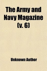 The Army and Navy Magazine (v. 6)