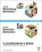 Adobe Photoshop Elements 6 and Adobe Premiere Elements 4 Classroom in a Book Collection (Classroom in a Book)