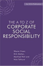 The A to Z of Corporate Social Responsibility: A Complete Reference Guide to Concepts, Codes and Organisations