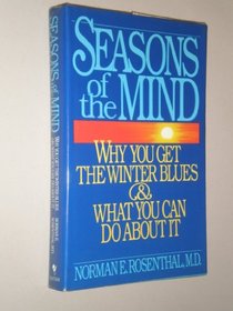 Seasons of the Mind: Why You Get the Winter Blues and What You Can Do About It
