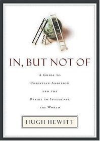 In, But Not Of : A Guide to Christian Ambition