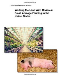 Working the Land With 10 Acres: Small Acreage Farming in the United States