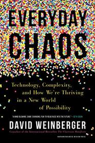 Everyday Chaos: Technology, Complexity, and How We?re Thriving in a New World of Possibility