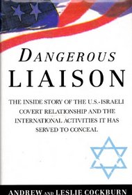 Dangerous Liaison: Inside Story of the Covert United States-Israeli Relationship
