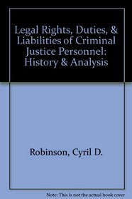 Legal Rights, Duties,  Liabilities of Criminal Justice Personnel: History  Analysis