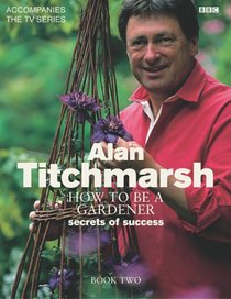 Alan Titchmarsh How to Be a Gardener Book Two
