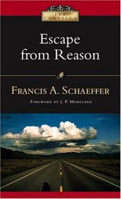 Escape from Reason: A Penetrating Analysis of Trends in Modern Thoughts (Ivp Classics)