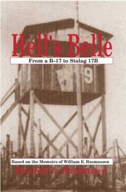 Hell's Belle, from a B-17 to Stalag 17B: Based on the Memoirs of William E. Rasmussen