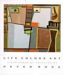 Life Colors Art: Fifty Years of Painting by Peter Busa (Provincetown Artists Series)