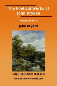 The Poetical Works of John Dryden Volume II of III