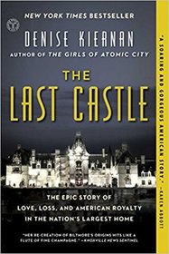 The Last Castle: The Epic Story of Love, Loss, and American Royalty in the Nation's Largest Home