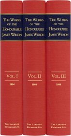 The Works of the Honourable James Wilson, L.L.D., 3 Volume Set