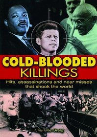 Cold Blooded Killings: Hits, Assassinations, and Near Misses That Shook The World