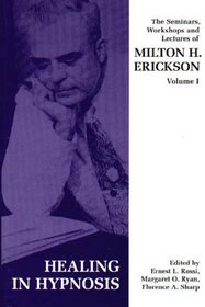 Healing in Hypnosis (Seminars, Workshops and Lectures of Milton H. Erickson (Paperback))