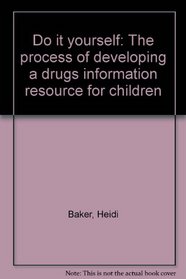 Do it yourself: The process of developing a drugs information resource for children