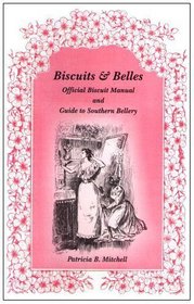 Biscuits & Belles: Official Biscuit Manual and Guide to Southern Bellery