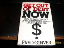 Get Out of Debt Now: How to Gain Control of Your Financial Affairs Once and for All