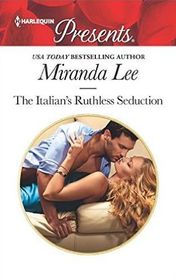 The Italian's Ruthless Seduction (Harlequin Presents, No 3409)