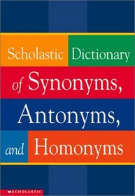 Scholastic Dictionary of Synonyms, Antonyms, and Homonyms
