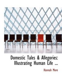 Domestic Tales a Allegories: Illustrating Human Life ... (Large Print Edition)