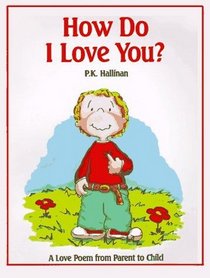 How Do I Love You?: A Love Poem from Parent to Child