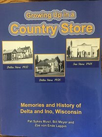 Growing Up In A Country Store: Memories and History of Delta and Ino, Wisconsin