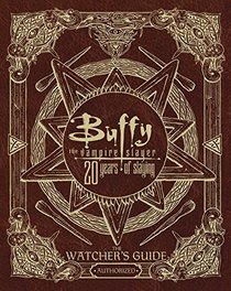 Buffy the Vampire Slayer 20 Years of Slaying: The Watcher's Guide