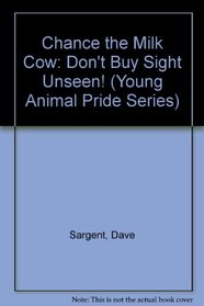 Chance the Milk Cow: Don't Buy Sight Unseen! (Young Animal Pride Series)