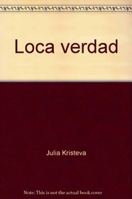 Loca verdad. Verdad y verosimilitud del texto psicotico (Spanish Edition)