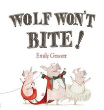 Wolf Won't Bite!. by Emily Gravett