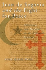 Juan de Segovia and the Fight for Peace: Christians and Muslims in the Fifteenth Century (History Lang and Cult Spanish Portuguese)