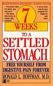 7 Weeks to a Settled Stomach: Free Yourself from Digestive Pain Forever