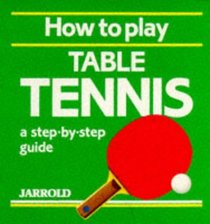 How to Play Table Tennis: A Step-By-Step Guide (Jarrold Sports)