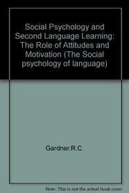 Social Psychology and Second Language Learning: The Role of Attitudes and Motivation (Social Psychology of Language, Vol 4)