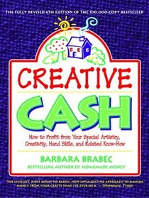 Creative Cash : How to Profit From Your Special Artistry, Creativity, Hand Skills, and Related Know-How