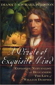 A Pirate of Exquisite Mind : Explorer, Naturalist, and Buccaneer: The Life of William Dampier