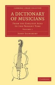 A Dictionary of Musicians, from the Earliest Ages to the Present Time 2 Volume Paperback Set (Cambridge Library Collection - Music)