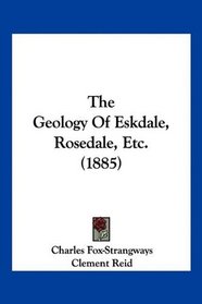 The Geology Of Eskdale, Rosedale, Etc. (1885)