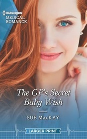 The GP's Secret Baby Wish (Harlequin Medical, No 1150) (Larger Print)