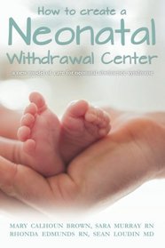 How to create a Neonatal Withdrawal Center: a new model of care for ??neonatal abstinence syndrome