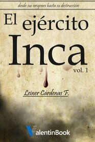 El Ejrcito Inca: Desde sus orgenes hasta su destruccin (Spanish Edition)