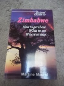 Visitors' Guide to Zimbabwe: How to Get There What to See Where to Stay