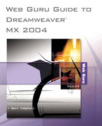 Web Guru Guide to Dreamweaver MX 2004 (Web Guru Guide)