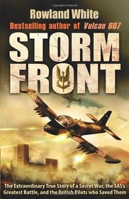Storm Front: The Epic True Story of a Secret War, the SAS's Greatest Battle, and the British Pilots who Saved Them