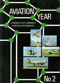 AVIATION YEAR A RECORD OF 1977 EVENTS AND ACHIEVEMENTS NO 2