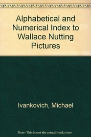 Alphabetical and Numerical Index to Wallace Nutting Pictures