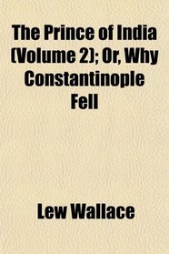 The Prince of India (Volume 2); Or, Why Constantinople Fell