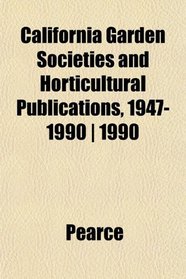 California Garden Societies and Horticultural Publications, 1947-1990 | 1990