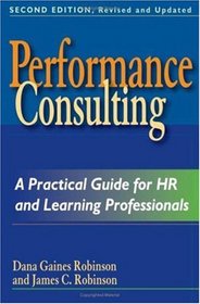 Performance Consulting: A Practical Guide for HR and Learning Professionals